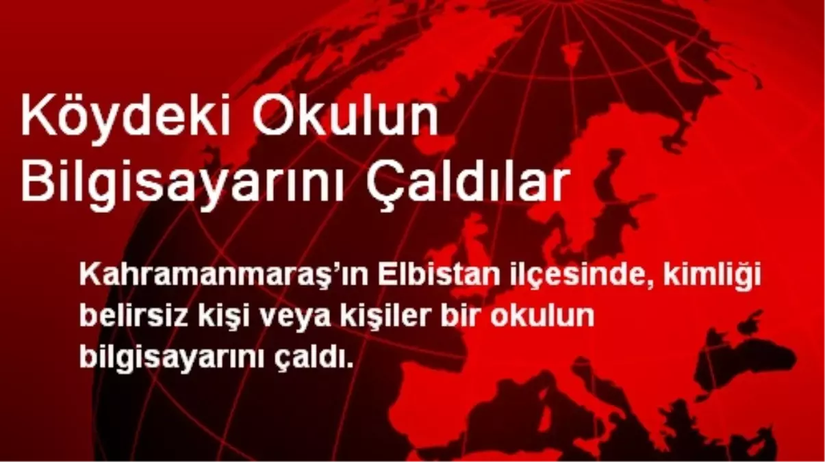 Köydeki Okulun Bilgisayarını Çaldılar