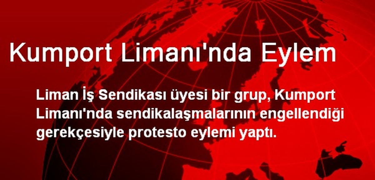 Kumport Limanı\'nda Eylem