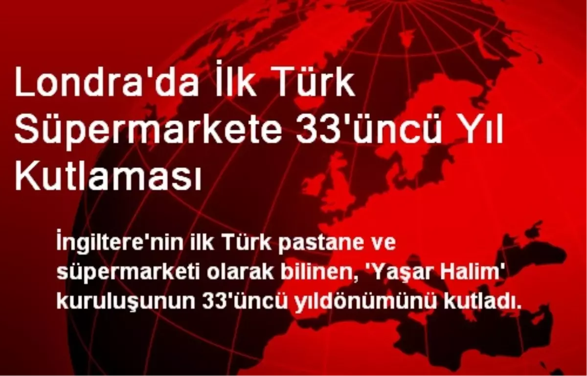 Londra\'da İlk Türk Süpermarkete 33\'üncü Yıl Kutlaması