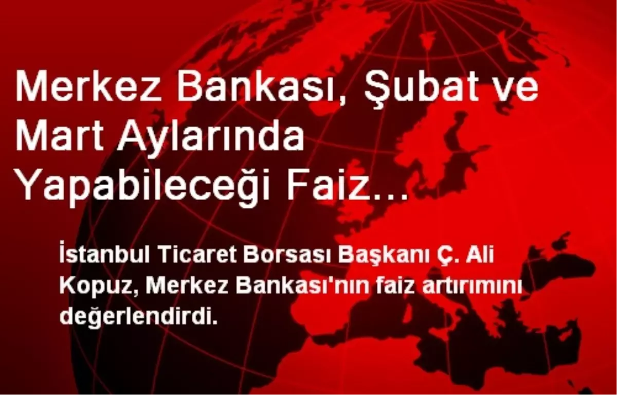 Merkez Bankası, Şubat ve Mart Aylarında Yapabileceği Faiz Artırımlarını Toptan Yaptı"