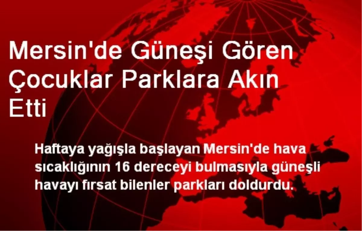 Mersin\'de Güneşi Gören Çocuklar Parklara Akın Etti