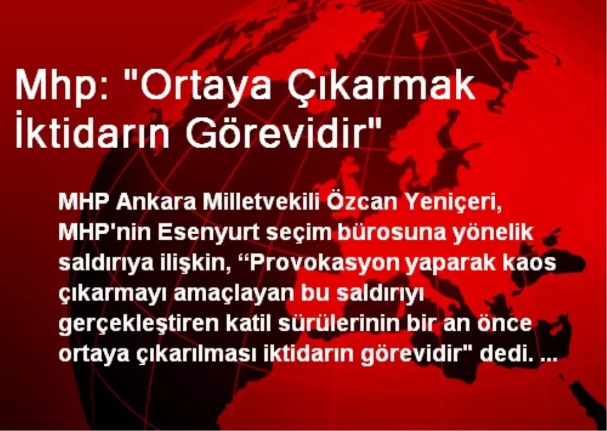 Mhp: "Ortaya Çıkarmak İktidarın Görevidir"