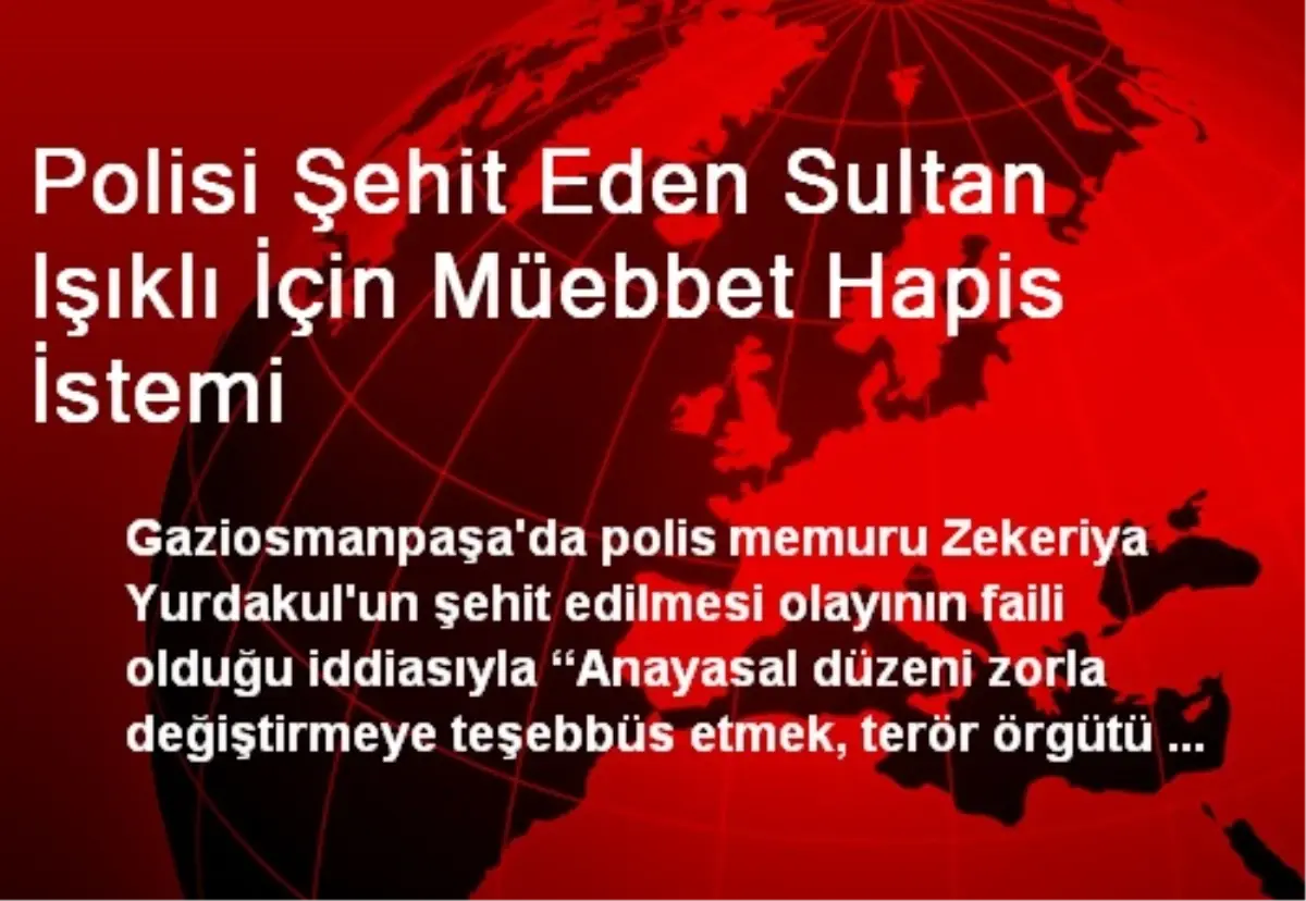 Polisi Şehit Eden Sultan Işıklı İçin Müebbet Hapis İstemi