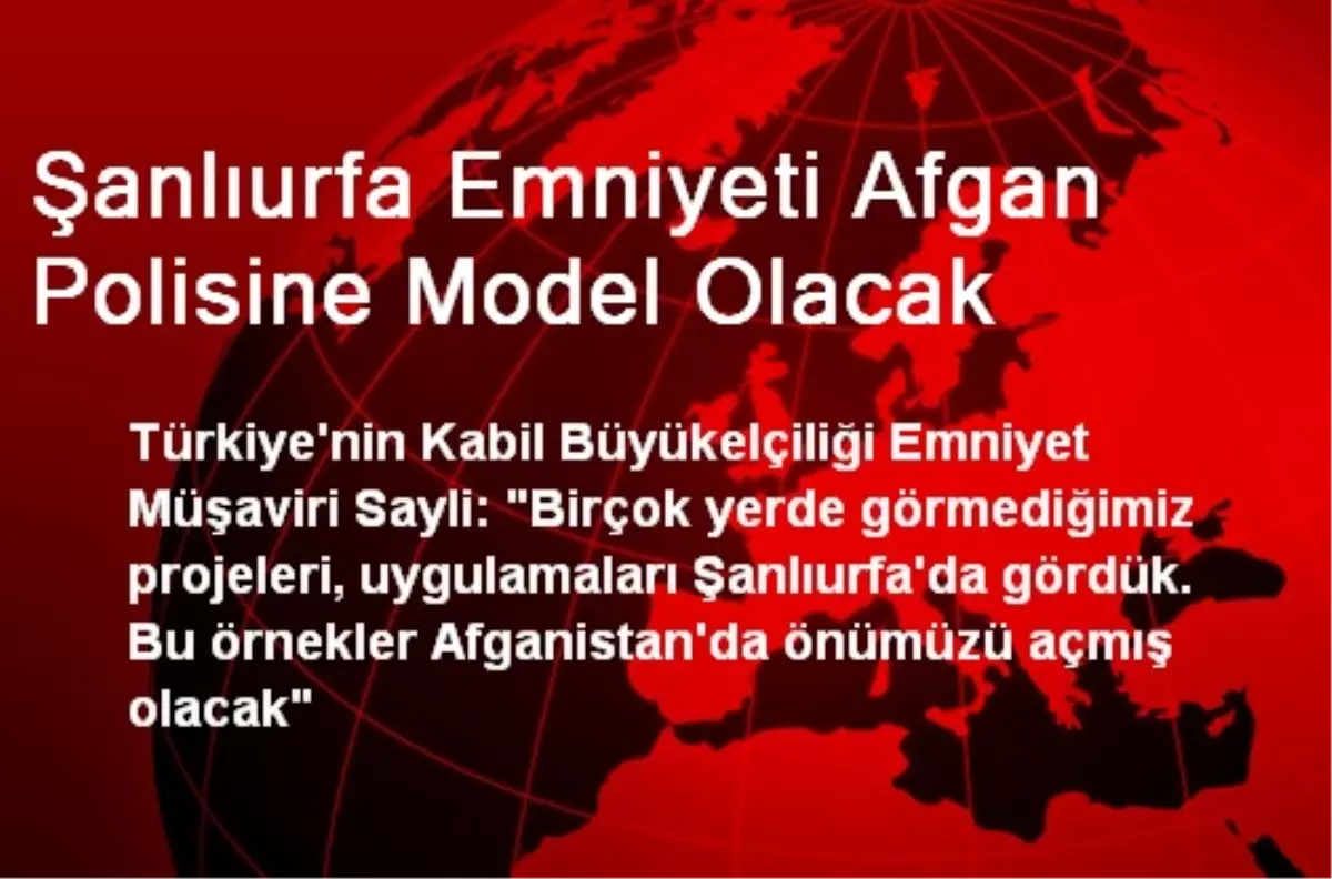 Şanlıurfa Emniyeti Afgan Polisine Model Olacak