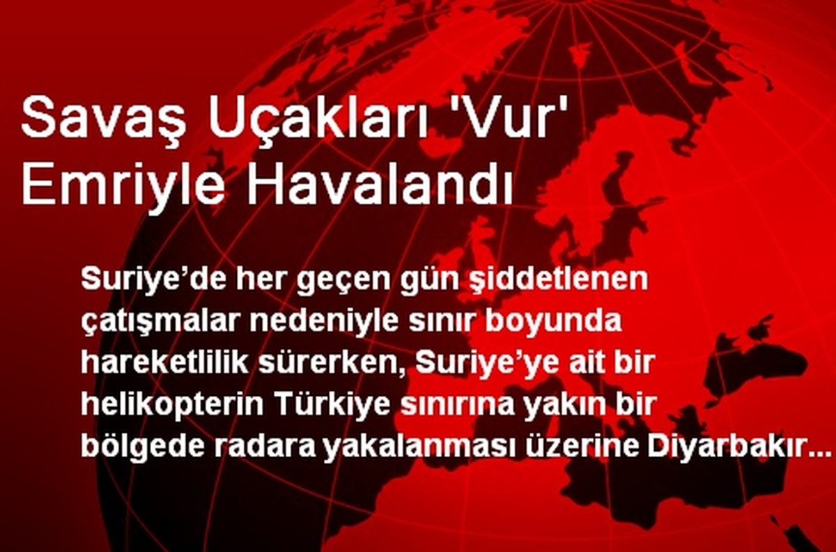 Savaş Uçakları \'Vur\' Emriyle Havalandı