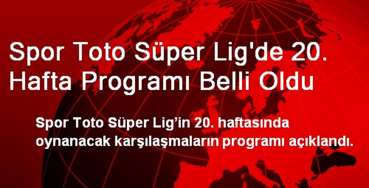 Spor Toto Süper Lig\'de 20. Hafta Programı Belli Oldu