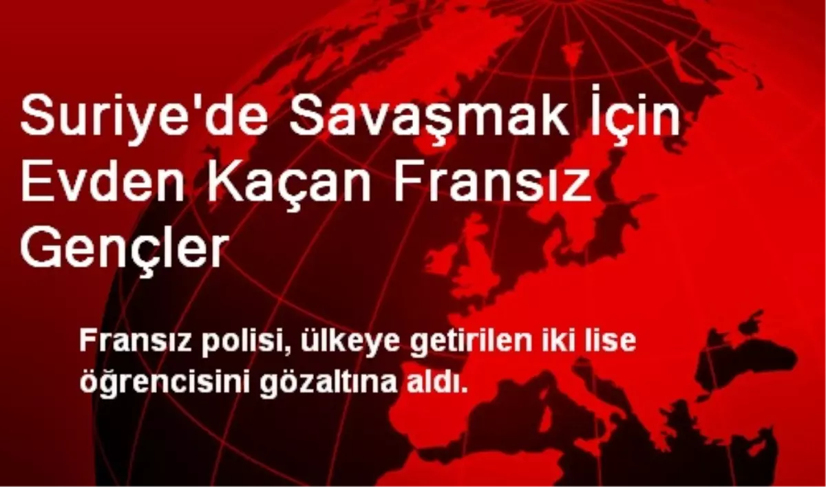 Suriye\'de Savaşmak İçin Evden Kaçan Fransız Gençler