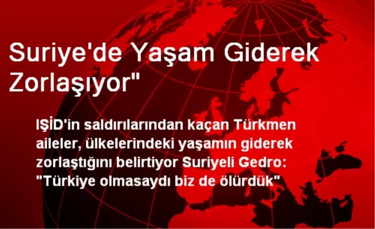 "Suriye\'de Yaşam Giderek Zorlaşıyor"