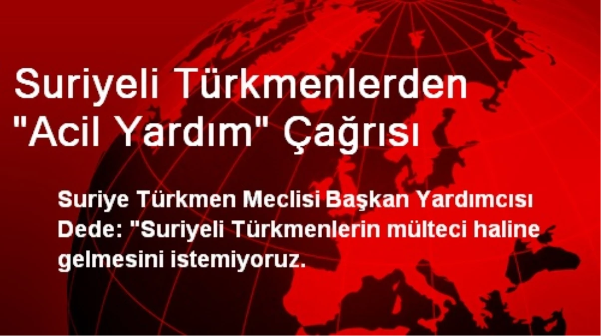 Suriyeli Türkmenlerden "Acil Yardım" Çağrısı
