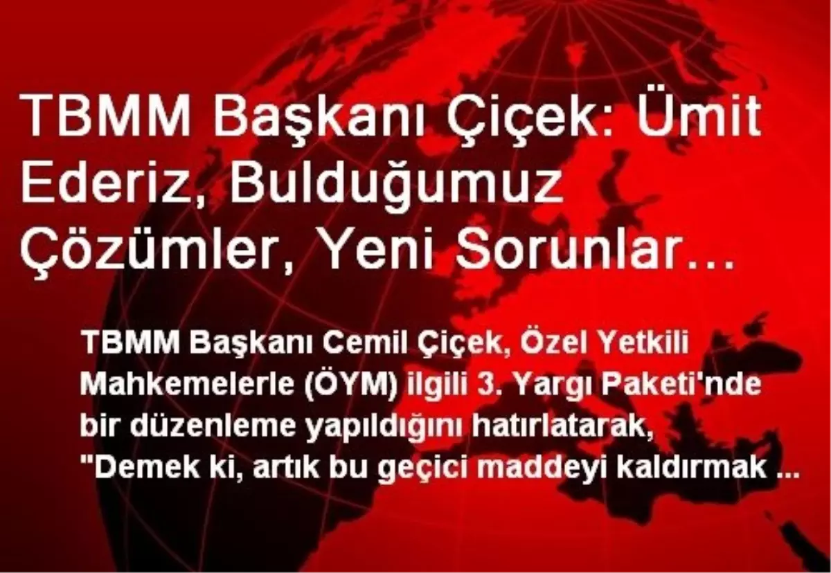 TBMM Başkanı Çiçek: Ümit Ederiz, Bulduğumuz Çözümler, Yeni Sorunlar Çıkarmaz