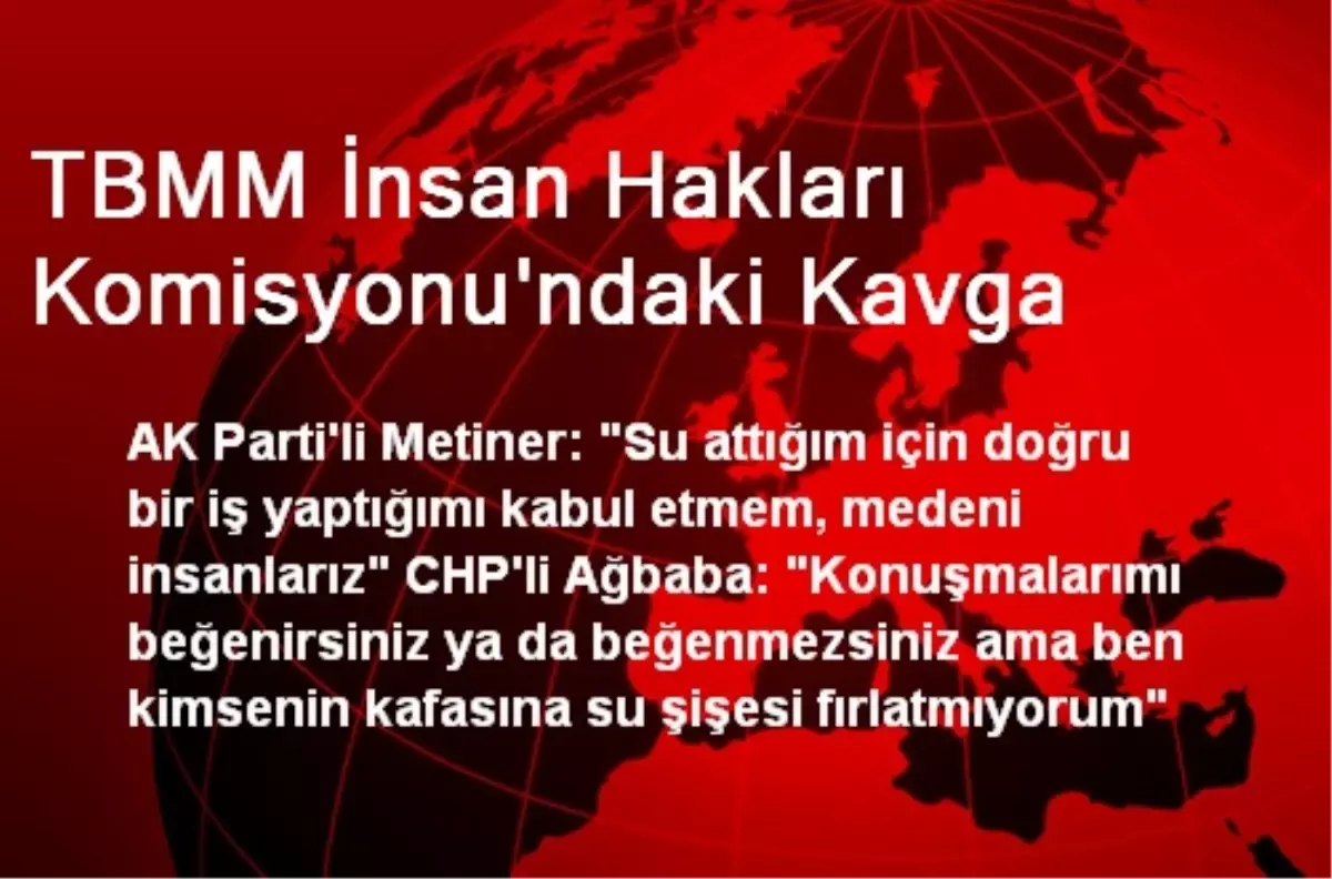 TBMM İnsan Hakları Komisyonu\'ndaki Kavga