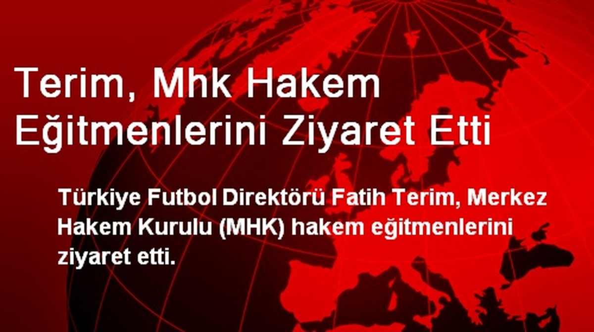 Fatih Terim, MHK Hakem Eğitmenlerini Ziyaret Etti
