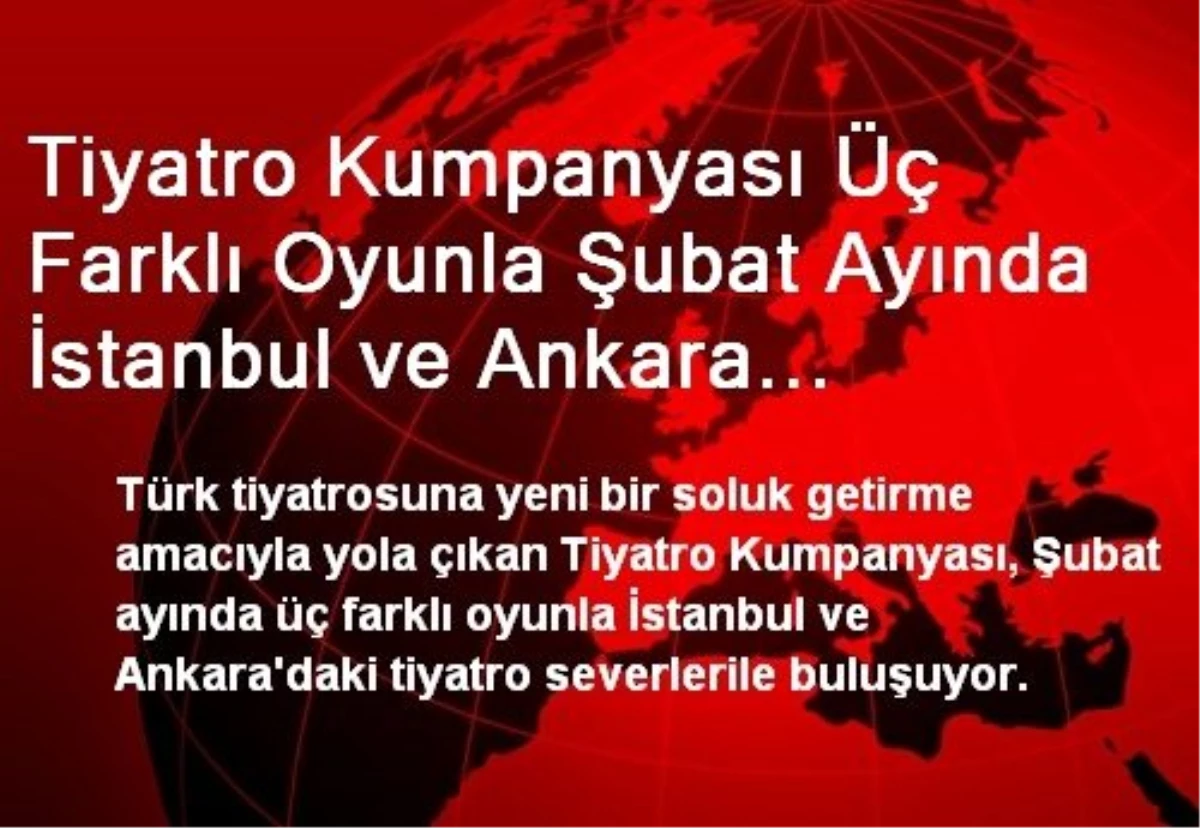 Tiyatro Kumpanyası Üç Farklı Oyunla Şubat Ayında İstanbul ve Ankara Sahnelerinde