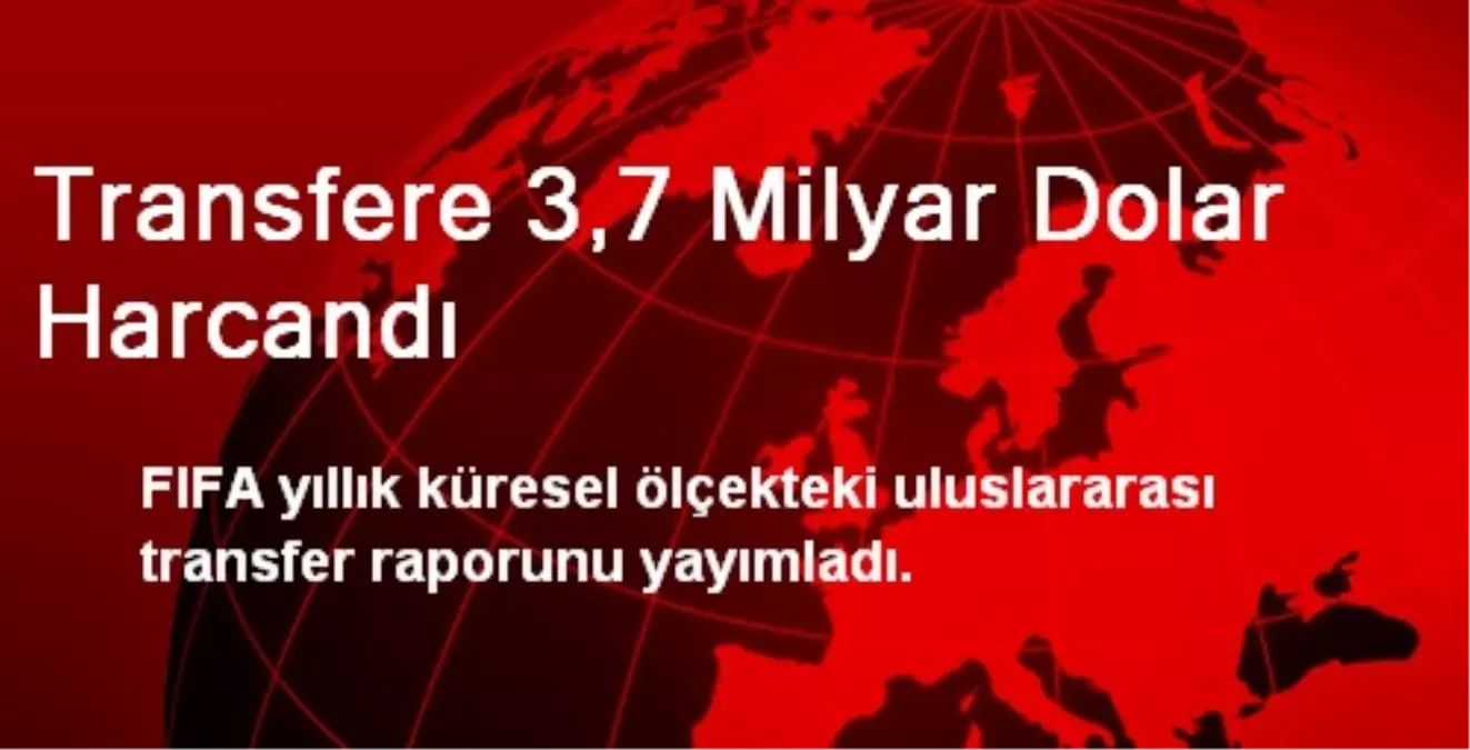 Transfere 3,7 Milyar Dolar Harcandı