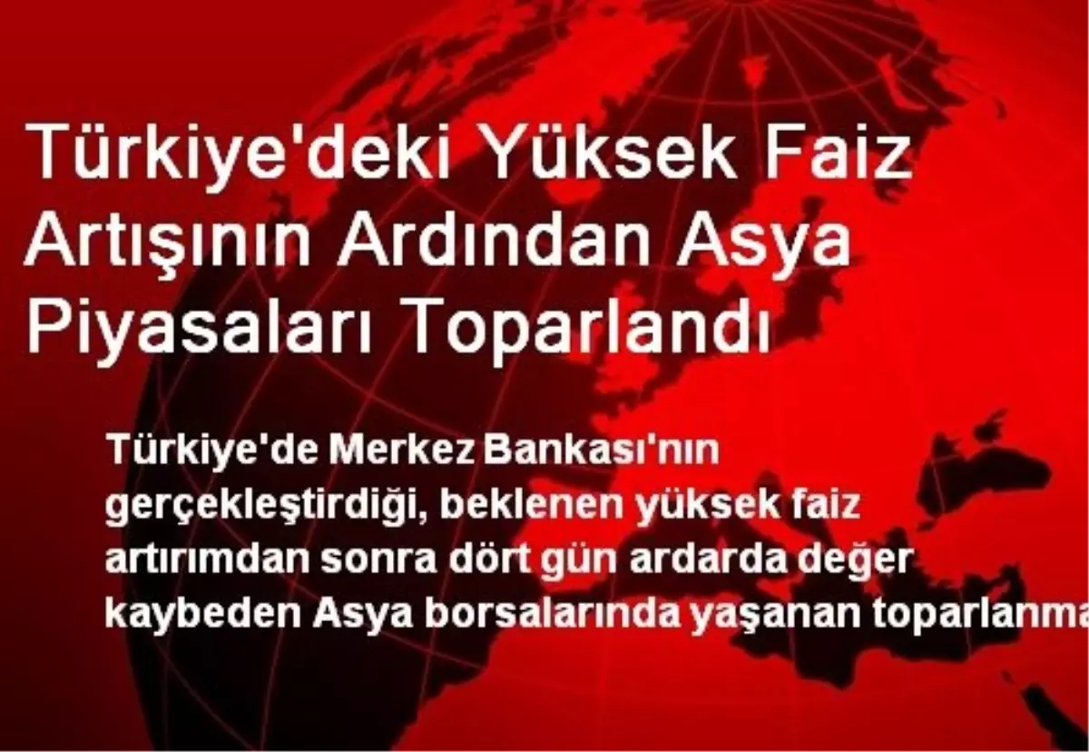 Türkiye\'deki Yüksek Faiz Artışının Ardından Asya Piyasaları Toparlandı