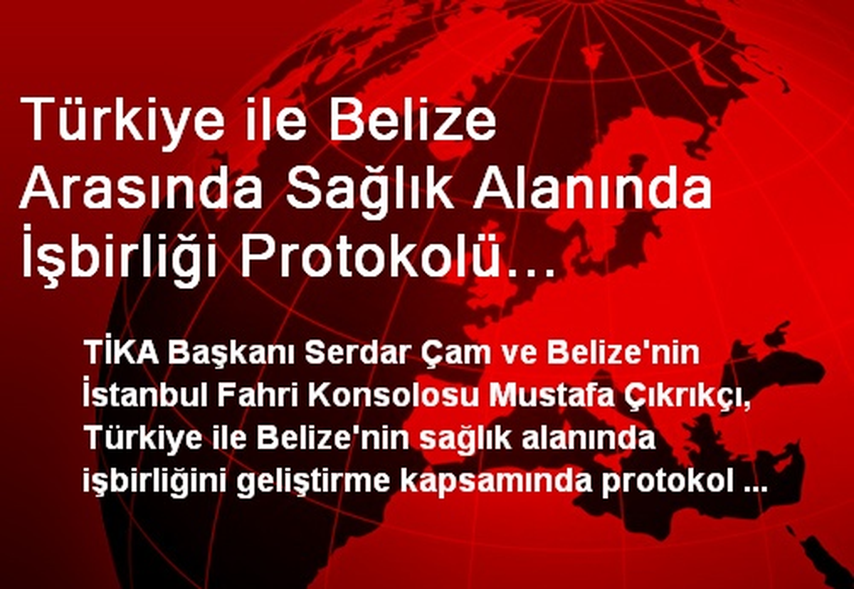 Türkiye ile Belize Arasında Sağlık Alanında İşbirliği Protokolü İmzalandı
