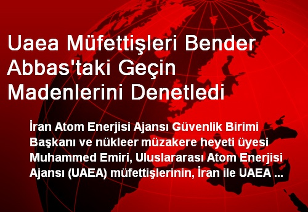 Uaea Müfettişleri Bender Abbas\'taki Geçin Madenlerini Denetledi