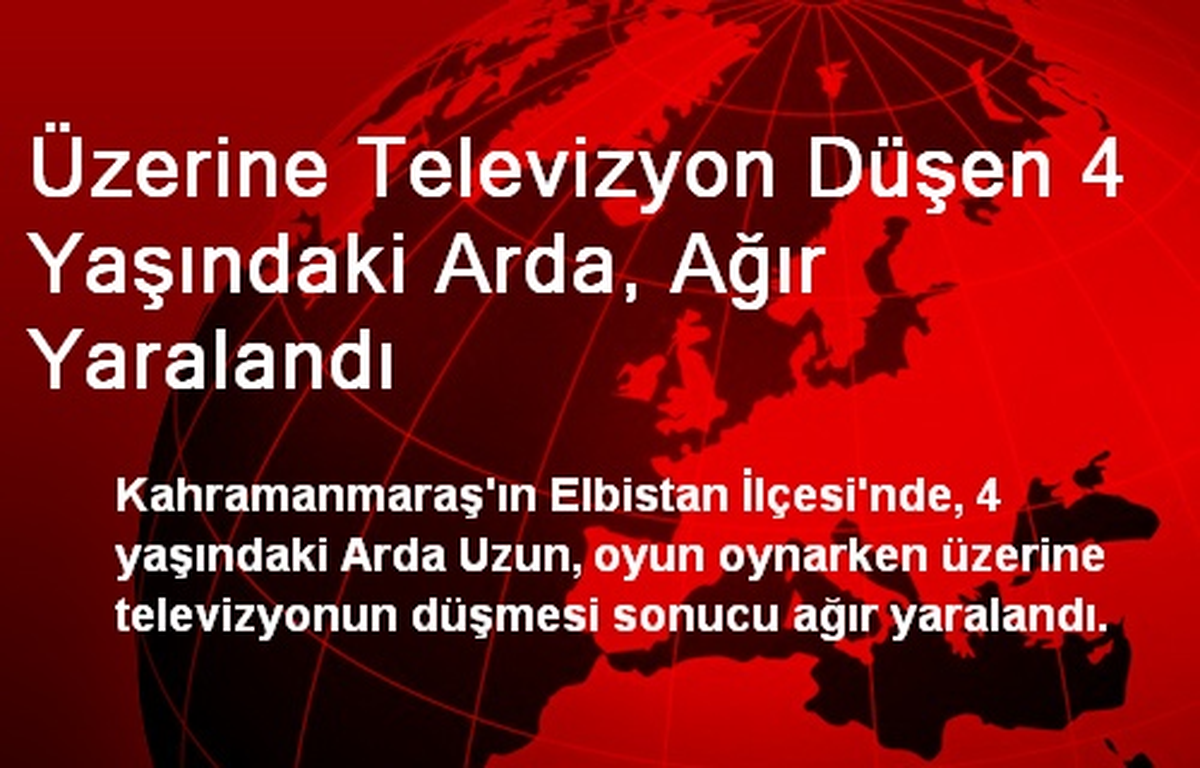 Üzerine Televizyon Düşen 4 Yaşındaki Arda, Ağır Yaralandı