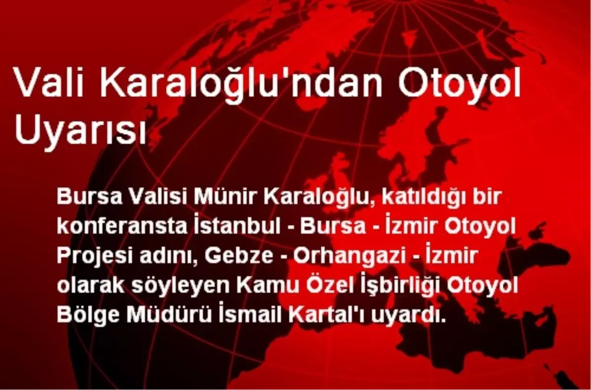 Vali Karaloğlu\'ndan Otoyol Uyarısı