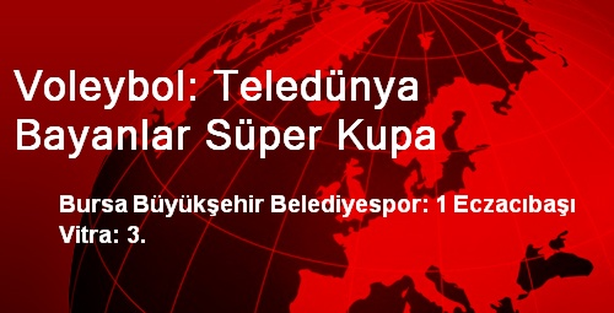 Voleybol: Teledünya Bayanlar Süper Kupa