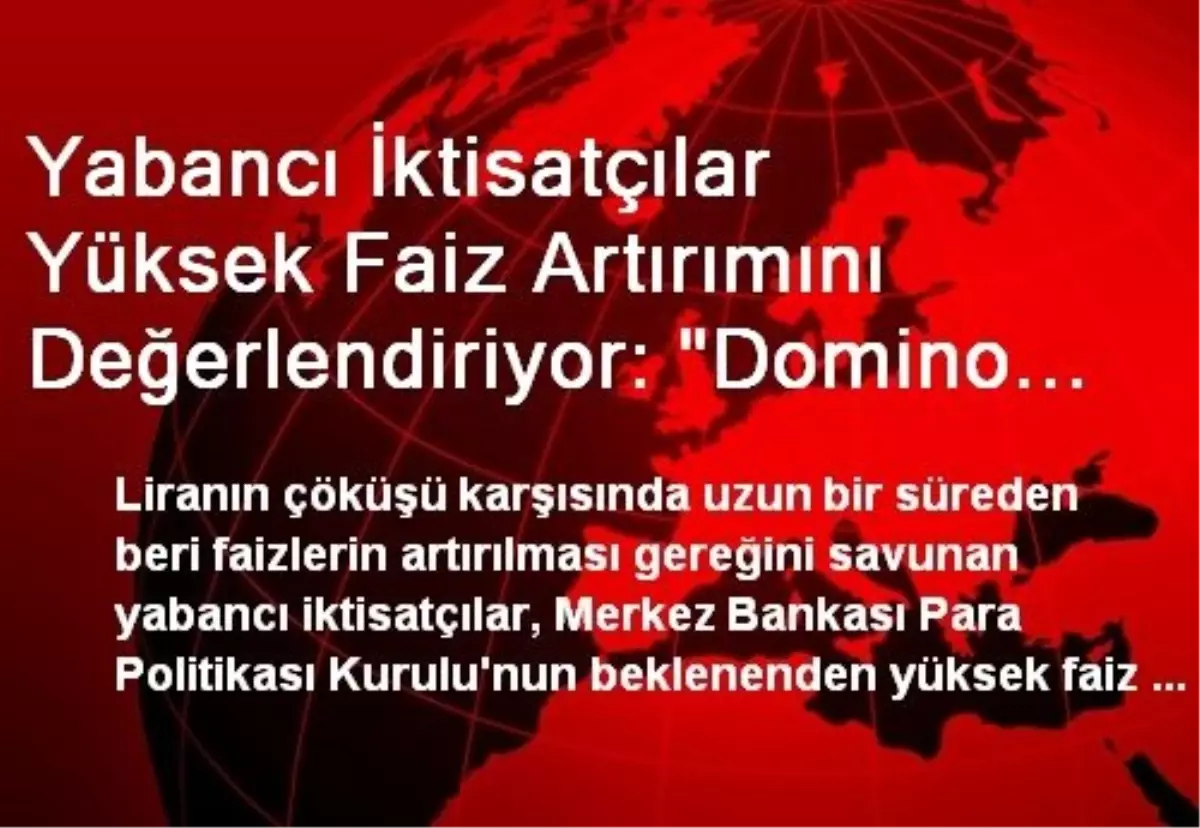 Yabancı İktisatçılar Yüksek Faiz Artırımını Değerlendiriyor: "Domino Krizi Riski Önlendi"