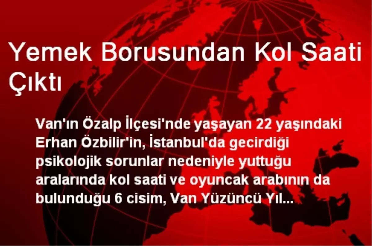 Yemek Borusundan Kol Saati Çıktı