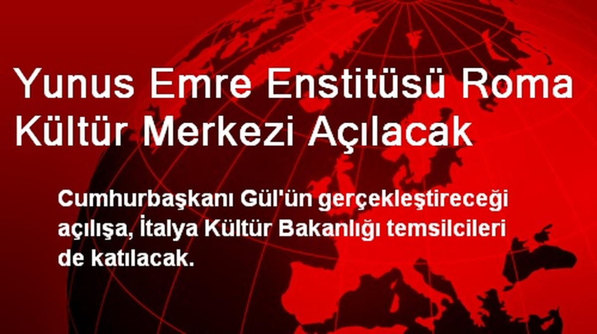 Yunus Emre Enstitüsü Roma Kültür Merkezi Açılacak