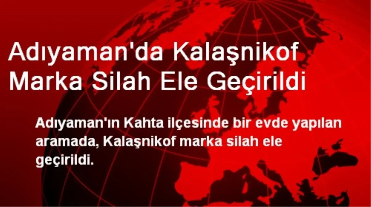 Adıyaman\'da Kalaşnikof Marka Silah Ele Geçirildi