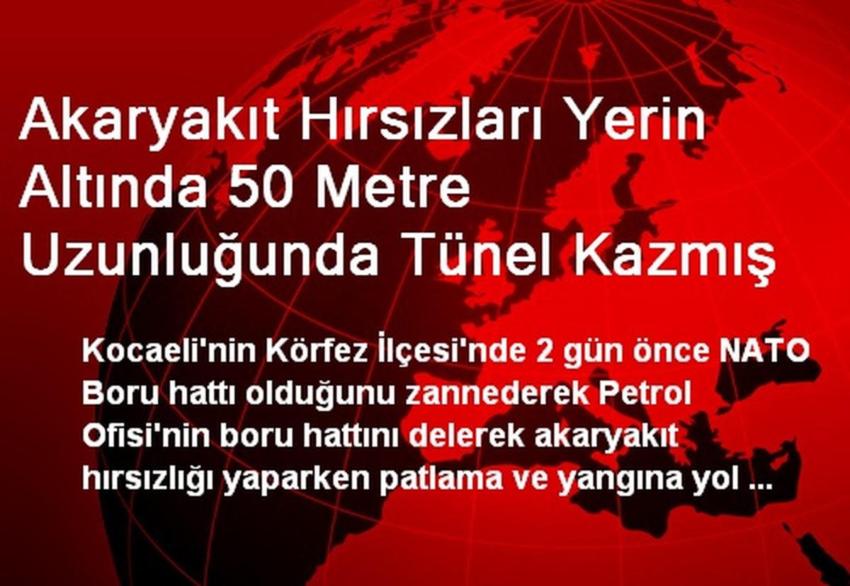 Akaryakıt Hırsızları Yerin Altında 50 Metre Uzunluğunda Tünel Kazmış