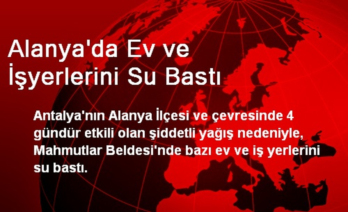Alanya\'da Ev ve İşyerlerini Su Bastı