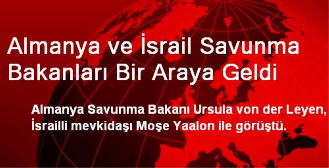 Almanya ve İsrail Savunma Bakanları Bir Araya Geldi