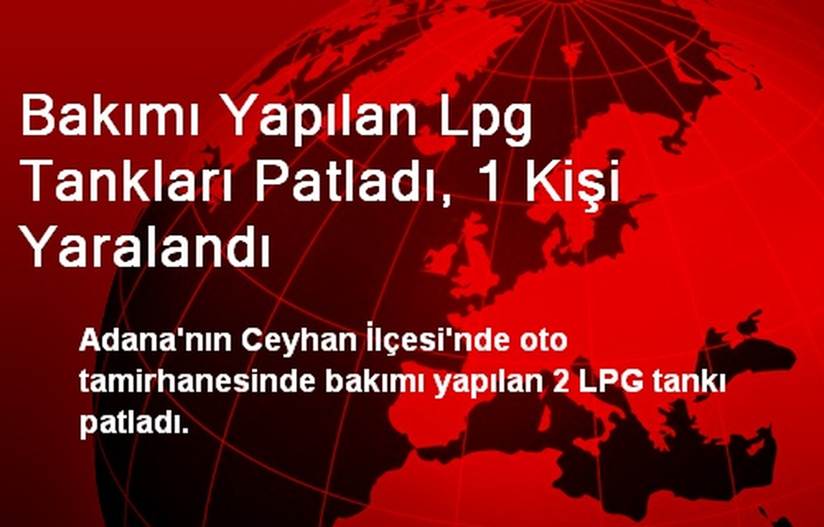 Ceyhan\'da Bakımı Yapılan LPG Tankları Patladı: 1 Yaralı