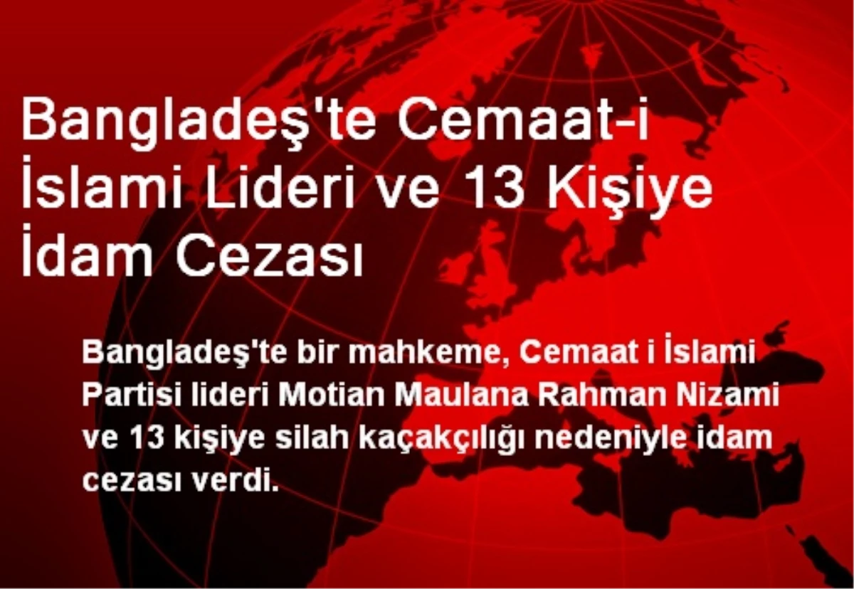 Bangladeş\'te Cemaat-i İslami Lideri ve 13 Kişiye İdam Cezası