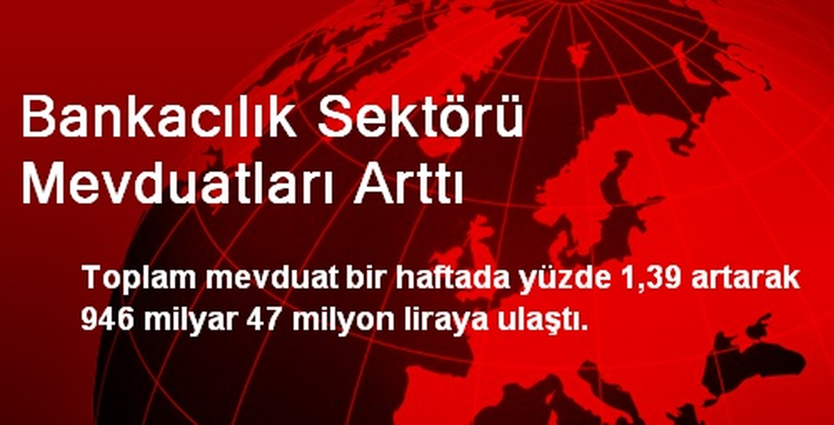 Bankacılık Sektörü Mevduatları Arttı