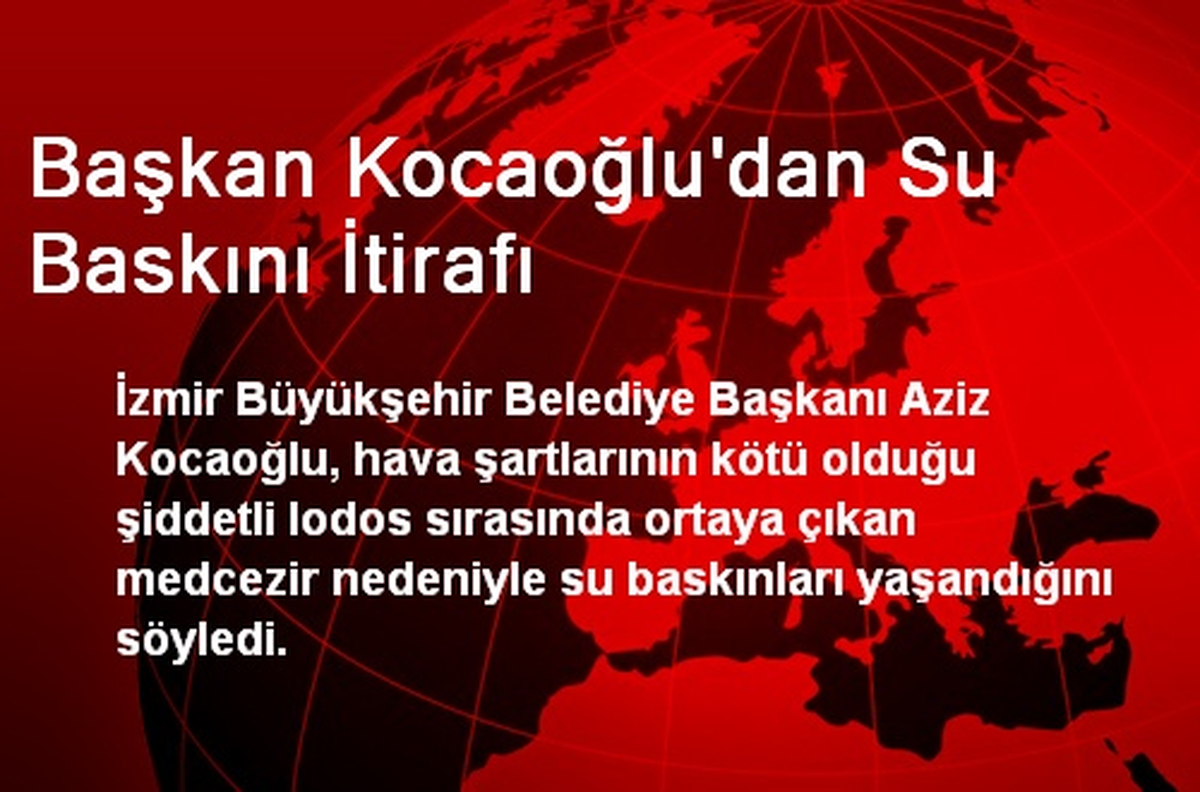 Başkan Kocaoğlu\'dan Su Baskını İtirafı