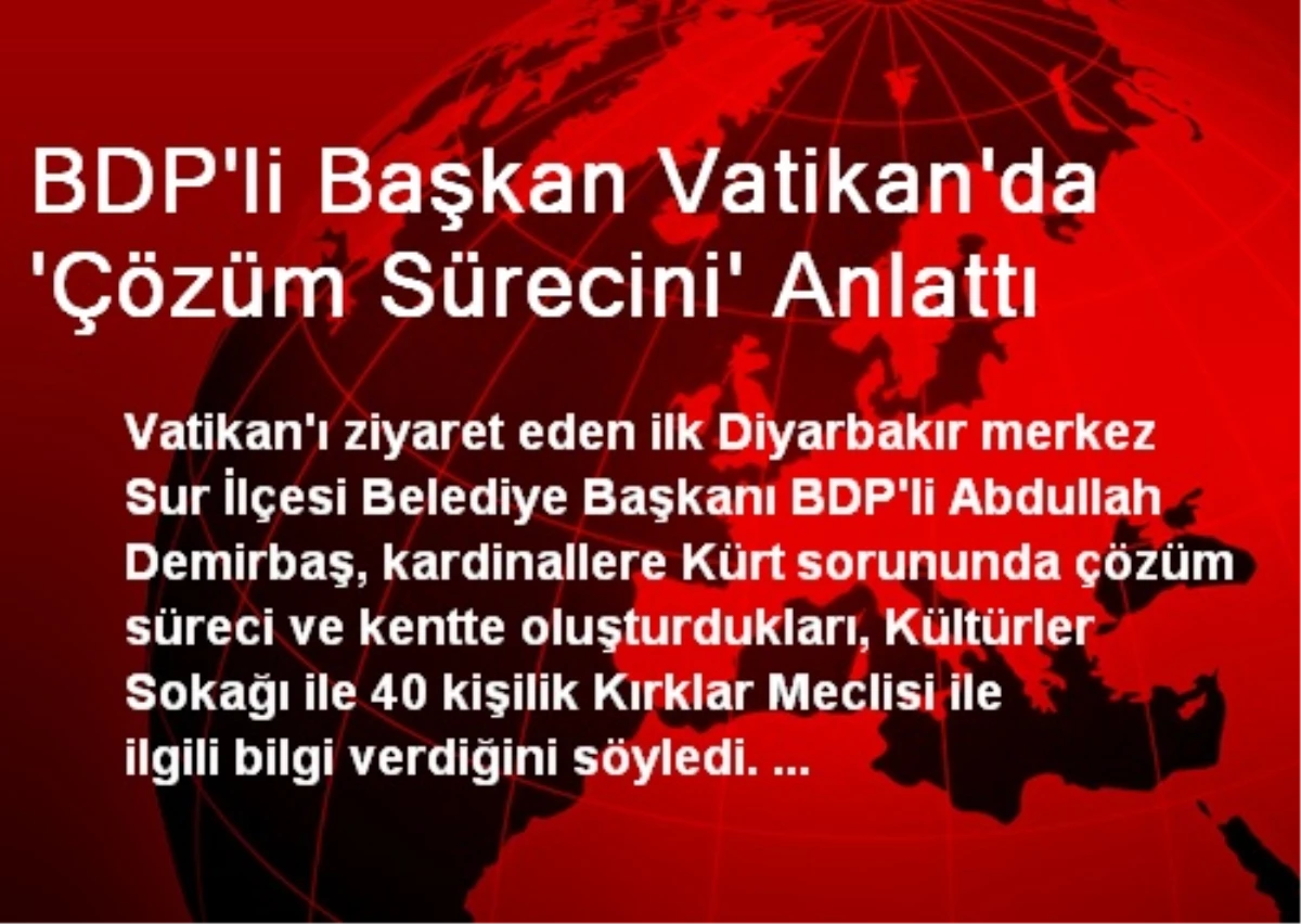 BDP\'li Başkan Vatikan\'da \'Çözüm Sürecini\' Anlattı