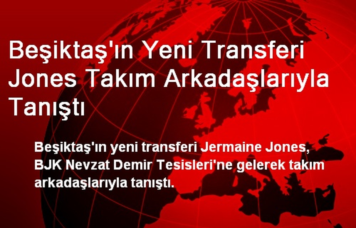 Beşiktaş\'ın Yeni Transferi Jones Takım Arkadaşlarıyla Tanıştı