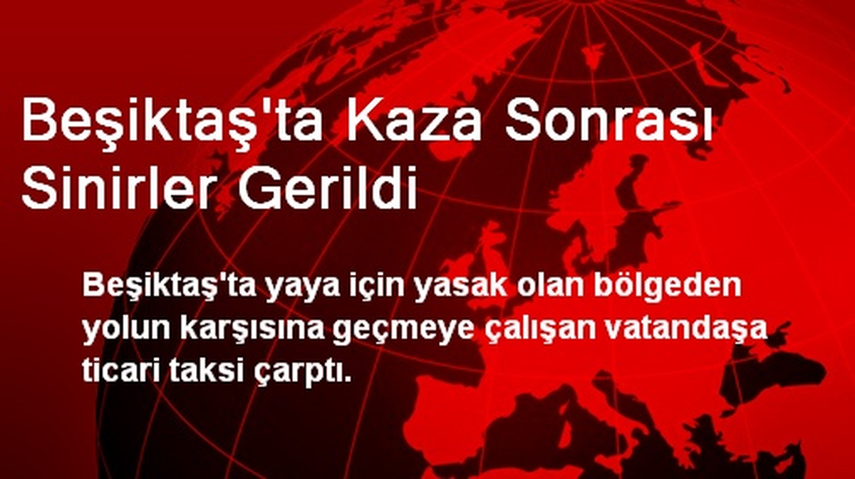 Beşiktaş\'ta Kaza Sonrası Sinirler Gerildi