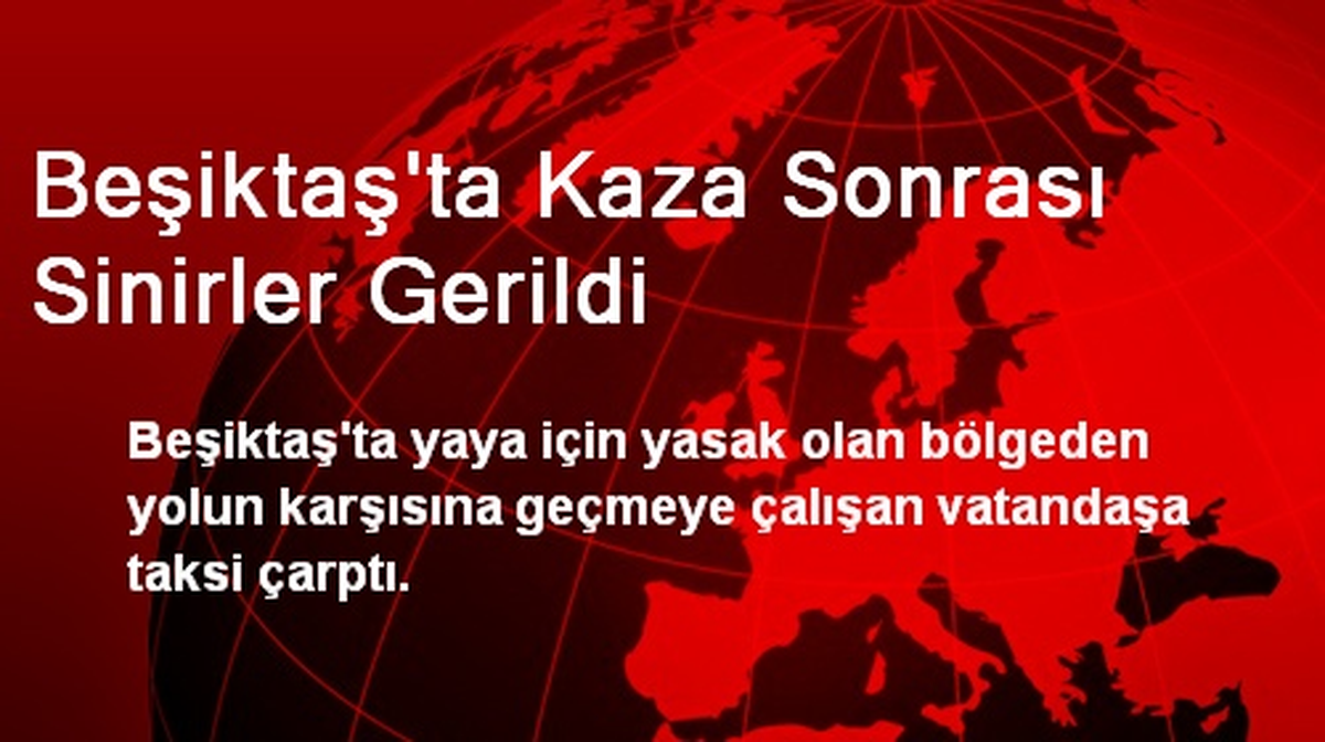 Beşiktaş\'ta Kaza Sonrası Sinirler Gerildi