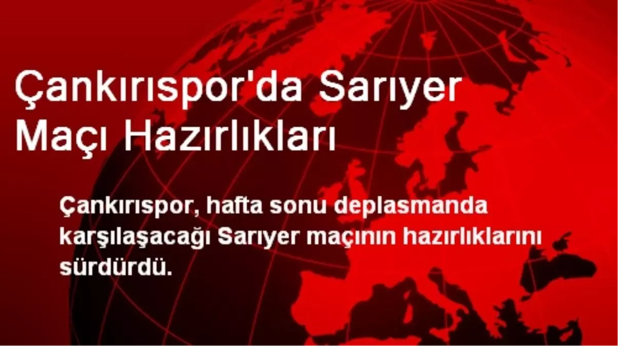 Çankırıspor\'da Sarıyer Maçı Hazırlıkları