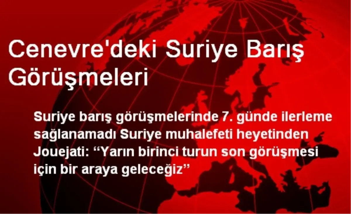 Suriye Barış Görüşmelerinin 7. Gününde İlerleme Sağlanamadı