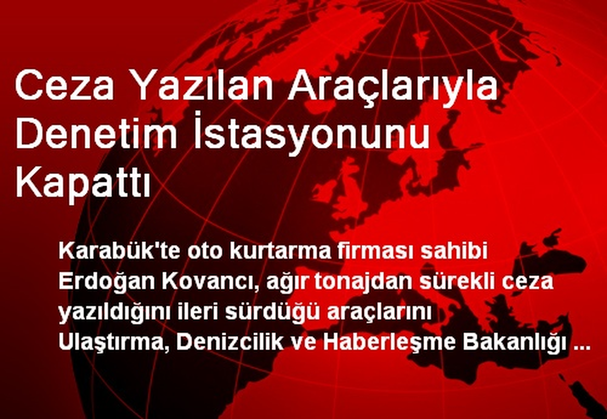 Ceza Yazılan Araçlarıyla Denetim İstasyonunu Kapattı