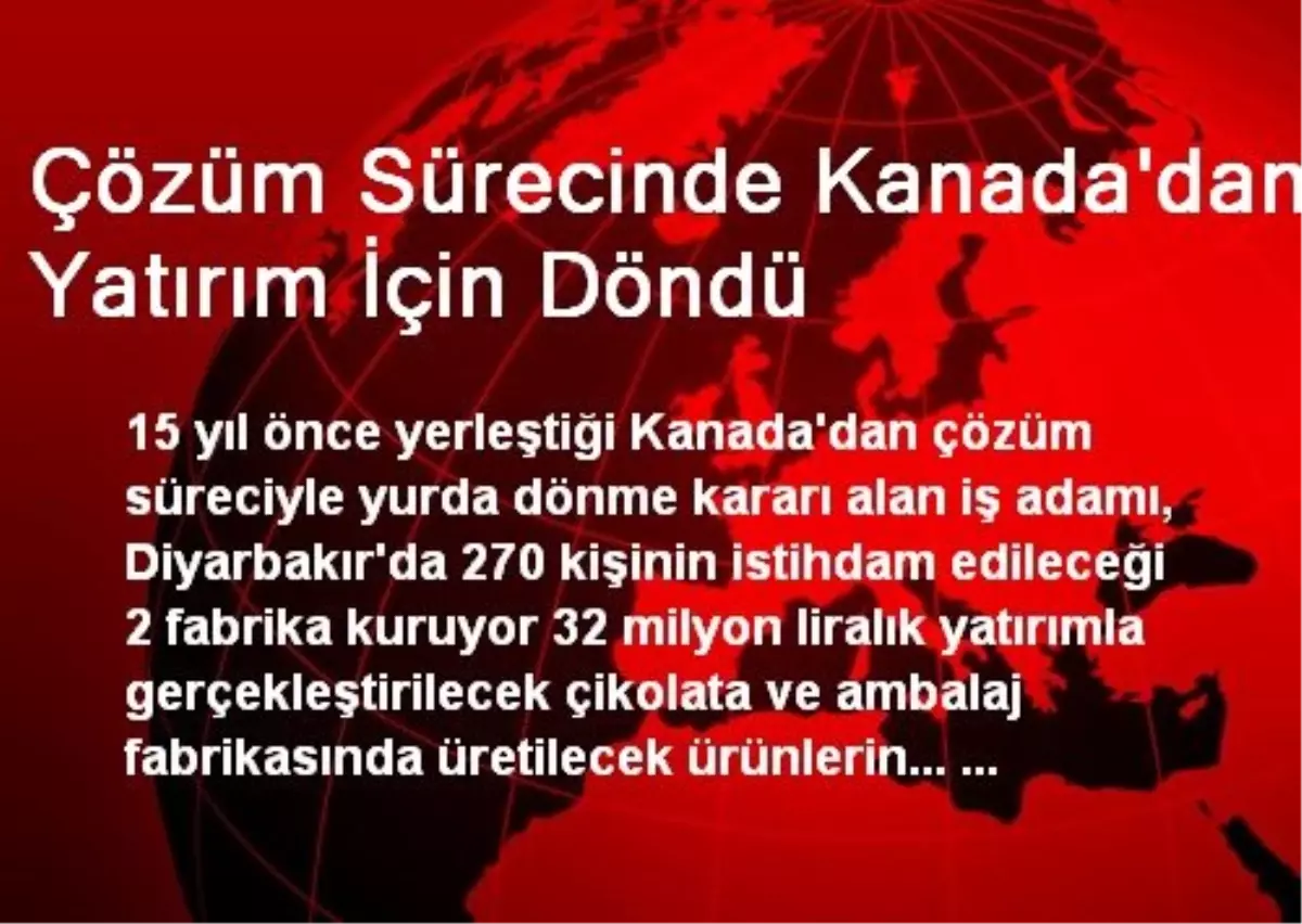 Çözüm Sürecinde Kanada\'dan Yatırım İçin Döndü