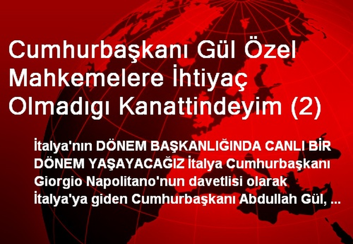 Cumhurbaşkanı Gül Özel Mahkemelere İhtiyaç Olmadıgı Kanattindeyim (2)