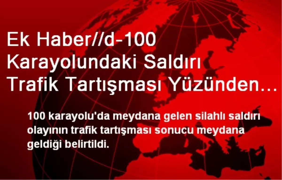 Ek Haber//d-100 Karayolundaki Saldırı Trafik Tartışması Yüzünden Meydana Gelmiş