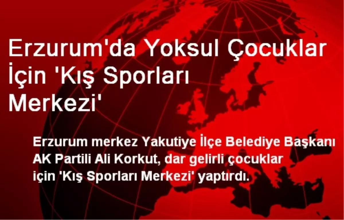 Erzurum\'da Yoksul Çocuklar İçin Kış Sporları Merkezi