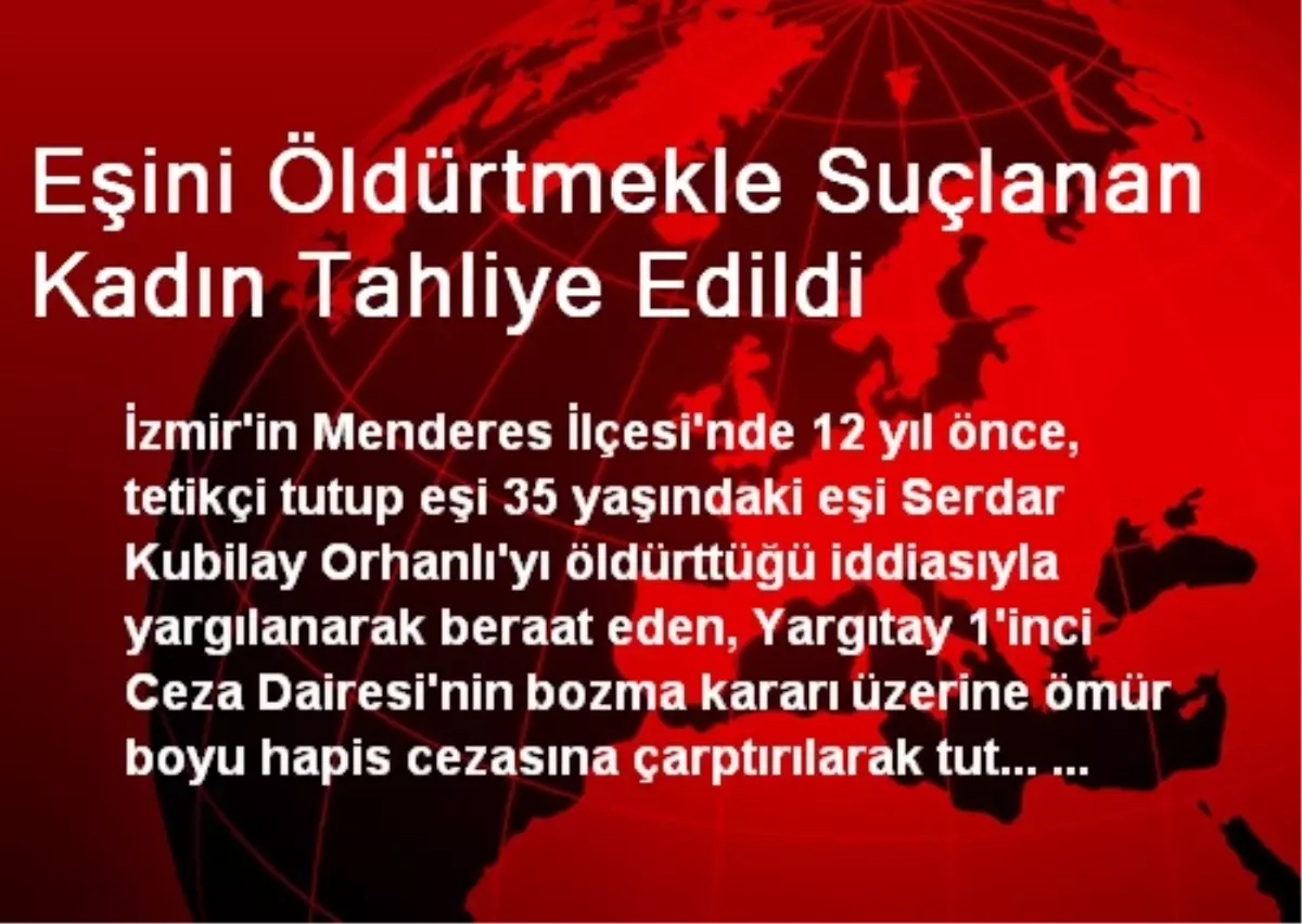 Eşini Öldürtmekle Suçlanan Kadın Tahliye Edildi