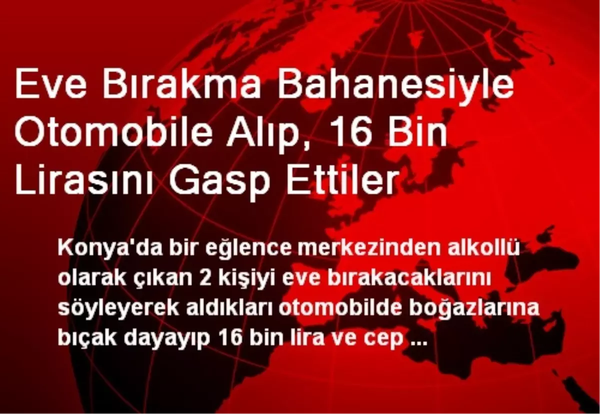 Eve Bırakma Bahanesiyle Otomobile Alıp, 16 Bin Lirasını Gasp Ettiler