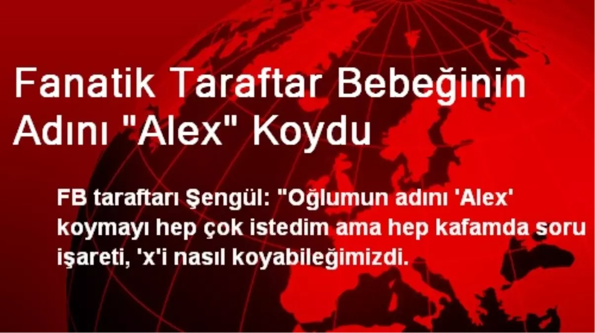 Fanatik Taraftar Bebeğinin Adını "Alex" Koydu