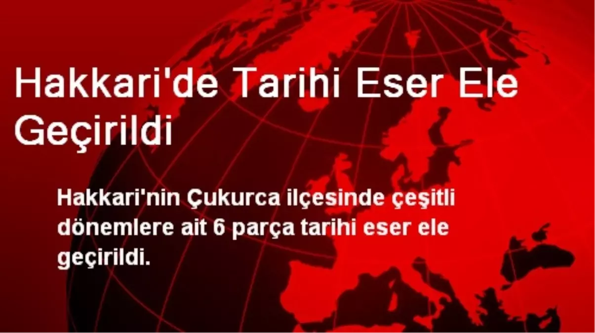 Hakkari\'de Tarihi Eser Ele Geçirildi